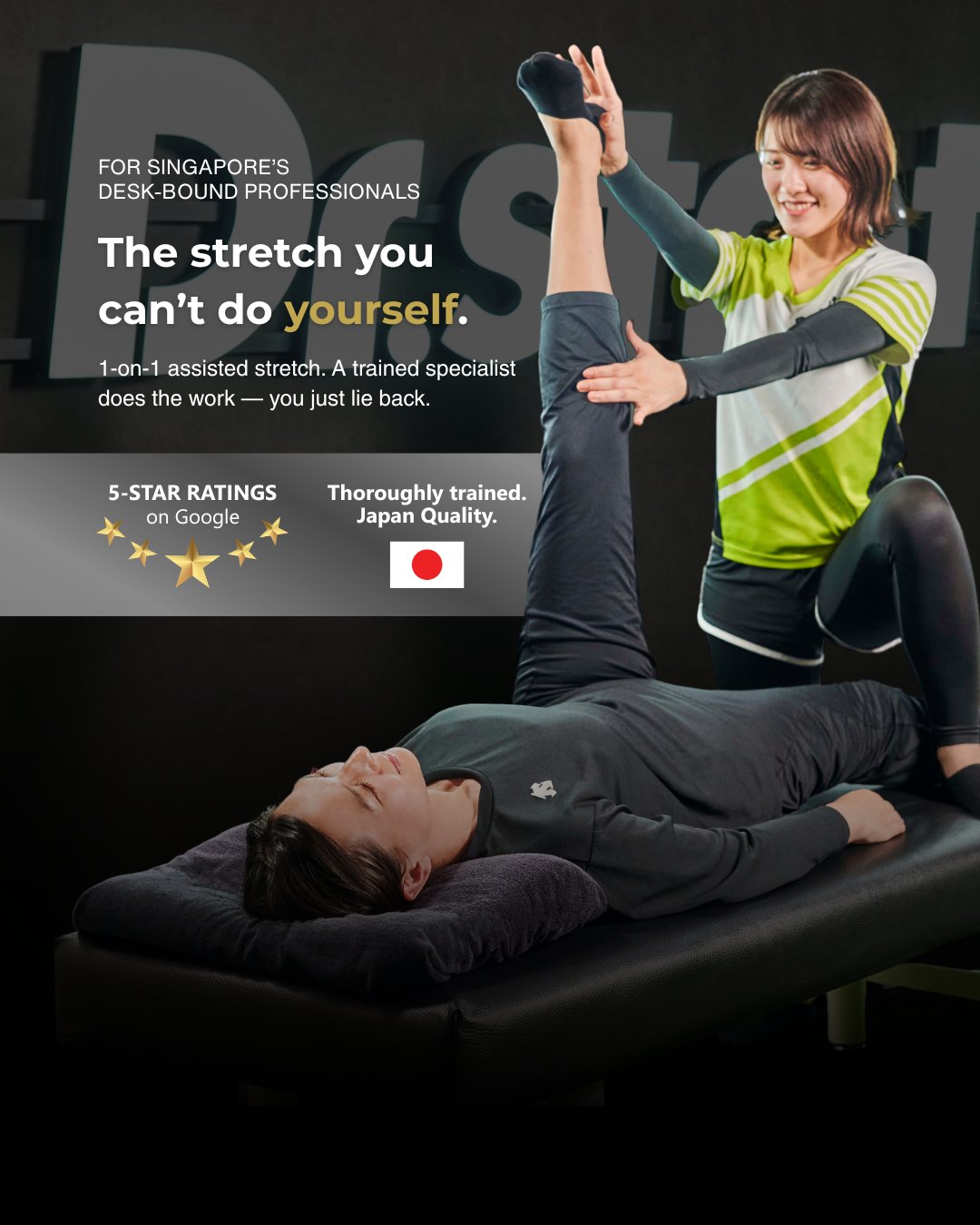 Dr.stretch Singapore — the stretch you can't do yourself. 1-on-1 assisted stretch, a trained specialist does the work while you lie back. 5-star rated on Google, thoroughly trained, Japan quality.